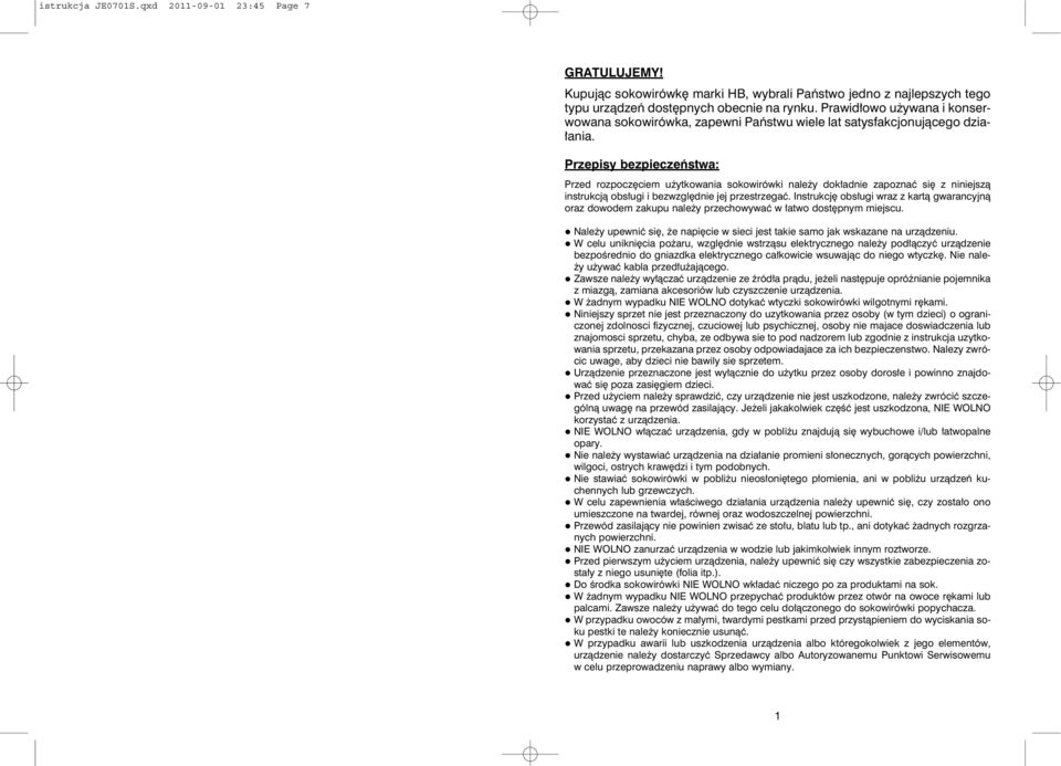 Przepisy bezpieczeństwa: Przed rozpoczęciem użytkowania sokowirówki należy dokładnie zapoznać się z niniejszą instrukcją obsługi i bezwzględnie jej przestrzegać.