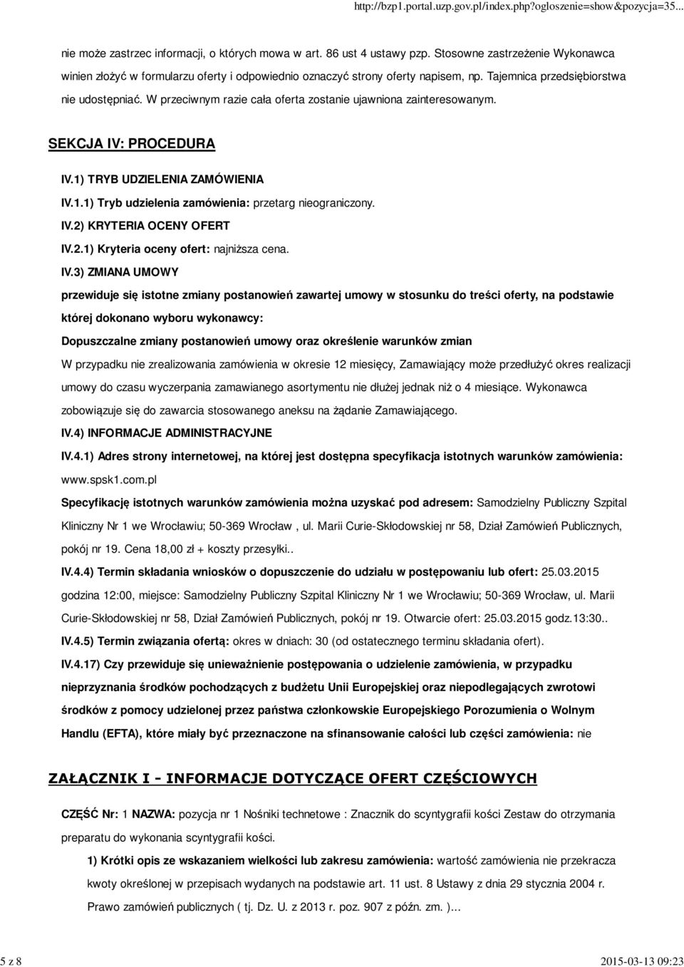 W przeciwnym razie cała oferta zostanie ujawniona zainteresowanym. SEKCJA IV: PROCEDURA IV.1) TRYB UDZIELENIA ZAMÓWIENIA IV.1.1) Tryb udzielenia zamówienia: przetarg nieograniczony. IV.2) KRYTERIA OCENY OFERT IV.