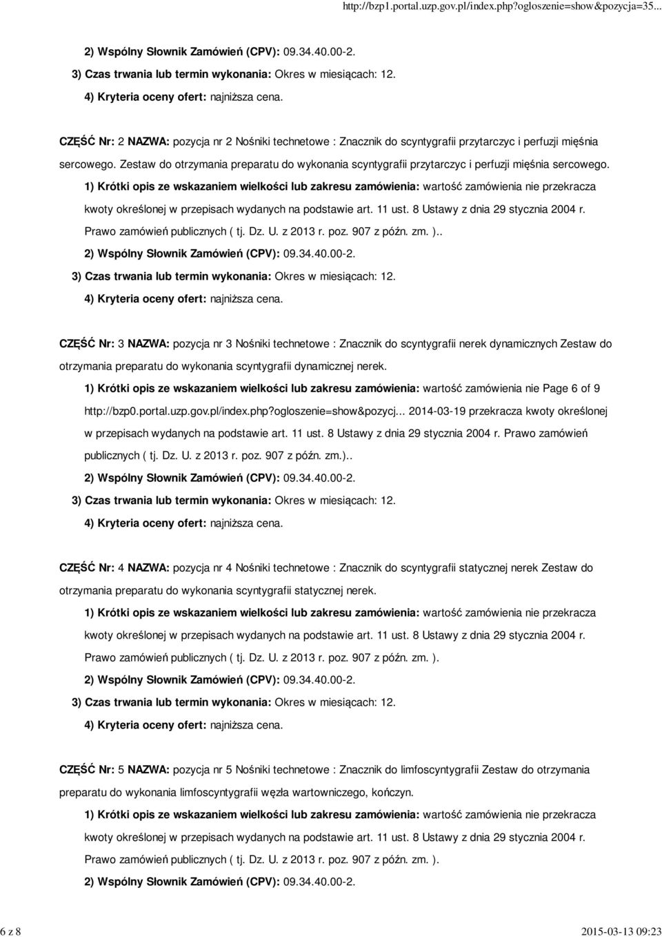 . CZĘŚĆ Nr: 3 NAZWA: pozycja nr 3 Nośniki technetowe : Znacznik do scyntygrafii nerek dynamicznych Zestaw do otrzymania preparatu do wykonania scyntygrafii dynamicznej nerek.