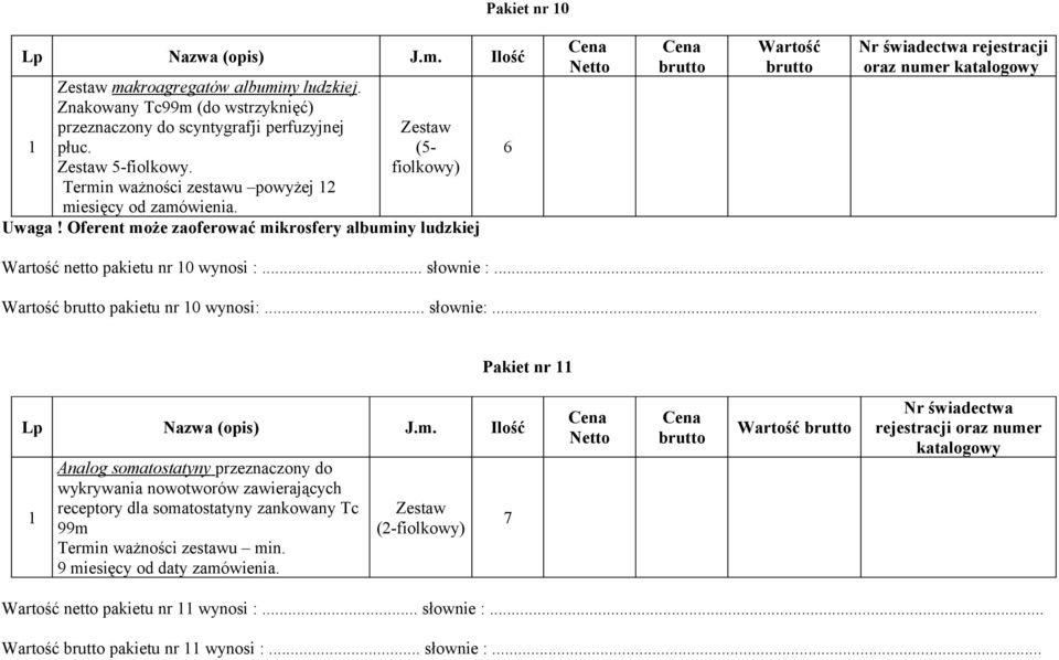 .. Pakiet nr Analog somatostatyny przeznaczony do wykrywania nowotworów zawierających receptory dla somatostatyny zankowany Tc 99m Termin ważności zestawu min.
