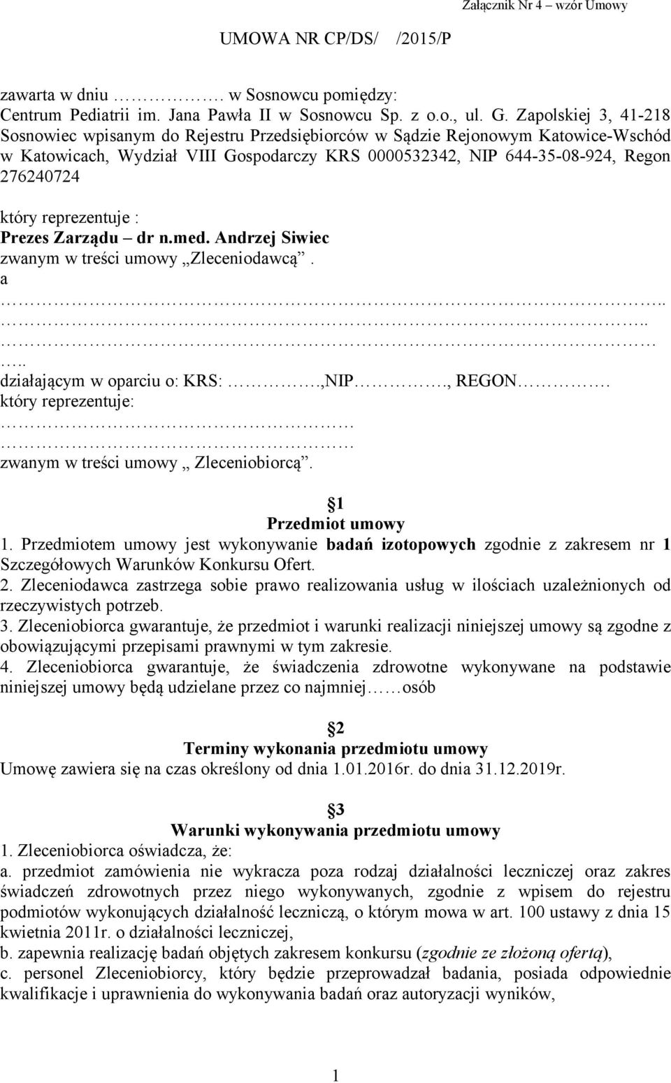 reprezentuje : Prezes Zarządu dr n.med. Andrzej Siwiec zwanym w treści umowy Zleceniodawcą. a...... działającym w oparciu o: KRS:.,NIP., REGON.