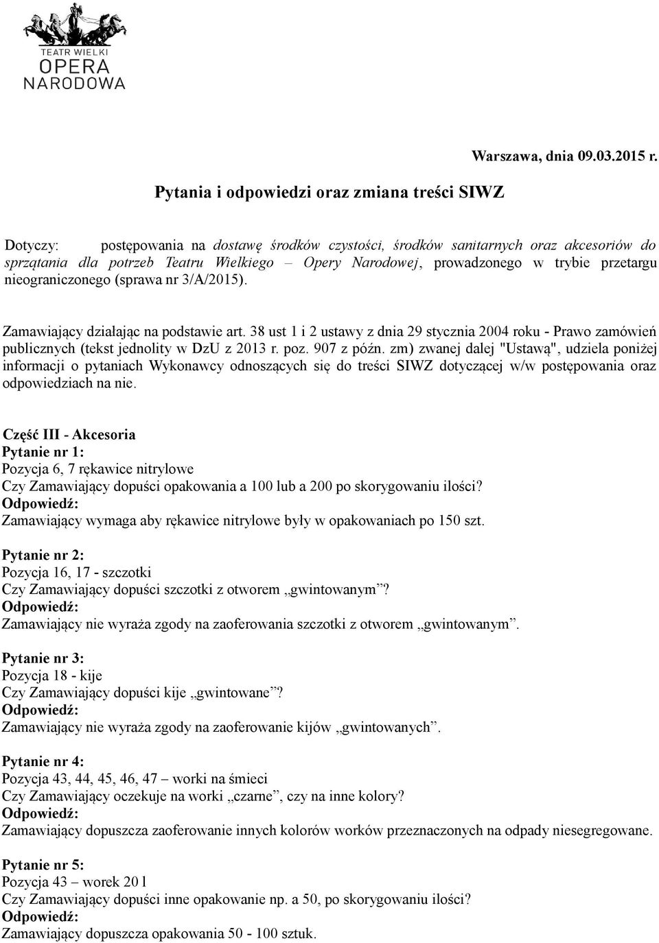 (sprawa nr 3/A/2015). Zamawiający działając na podstawie art. 38 ust 1 i 2 ustawy z dnia 29 stycznia 2004 roku - Prawo zamówień publicznych (tekst jednolity w DzU z 2013 r. poz. 907 z późn.