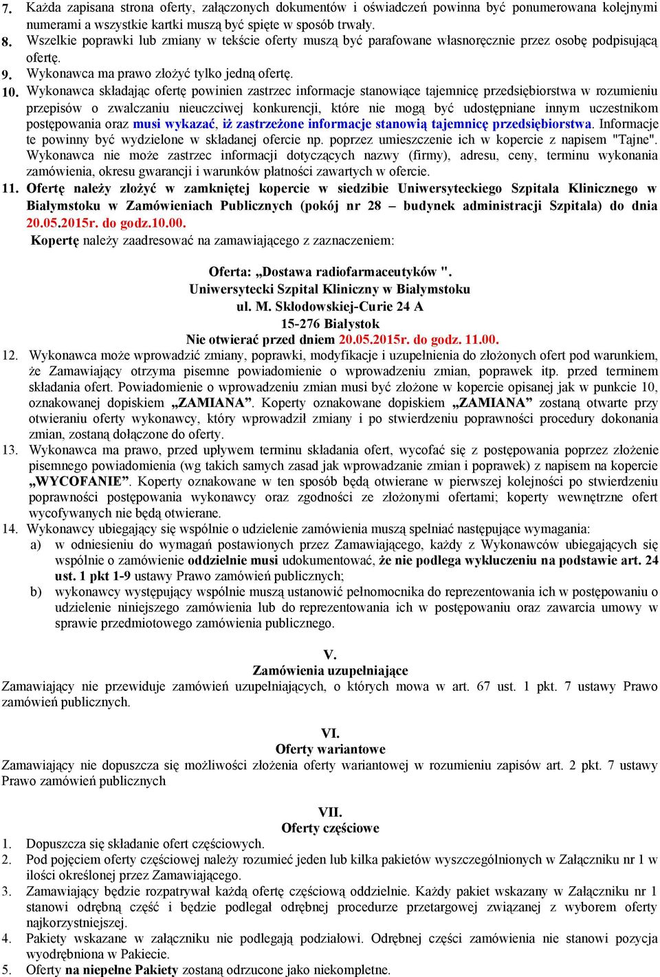 Wykonawca składając ofertę powinien zastrzec informacje stanowiące tajemnicę przedsiębiorstwa w rozumieniu przepisów o zwalczaniu nieuczciwej konkurencji, które nie mogą być udostępniane innym