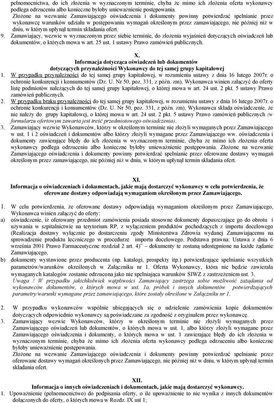 dniu, w którym upłynął termin składania ofert. 9. Zamawiający, wezwie w wyznaczonym przez siebie terminie, do złożenia wyjaśnień dotyczących oświadczeń lub dokumentów, o których mowa w art. 25 ust.