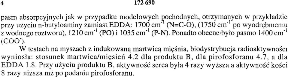 W testach na myszach z indukowaną martwicą mięśnia, biodystrybucja radioaktywności w yniosła: stosunek m artw ica/m ięsień 4.