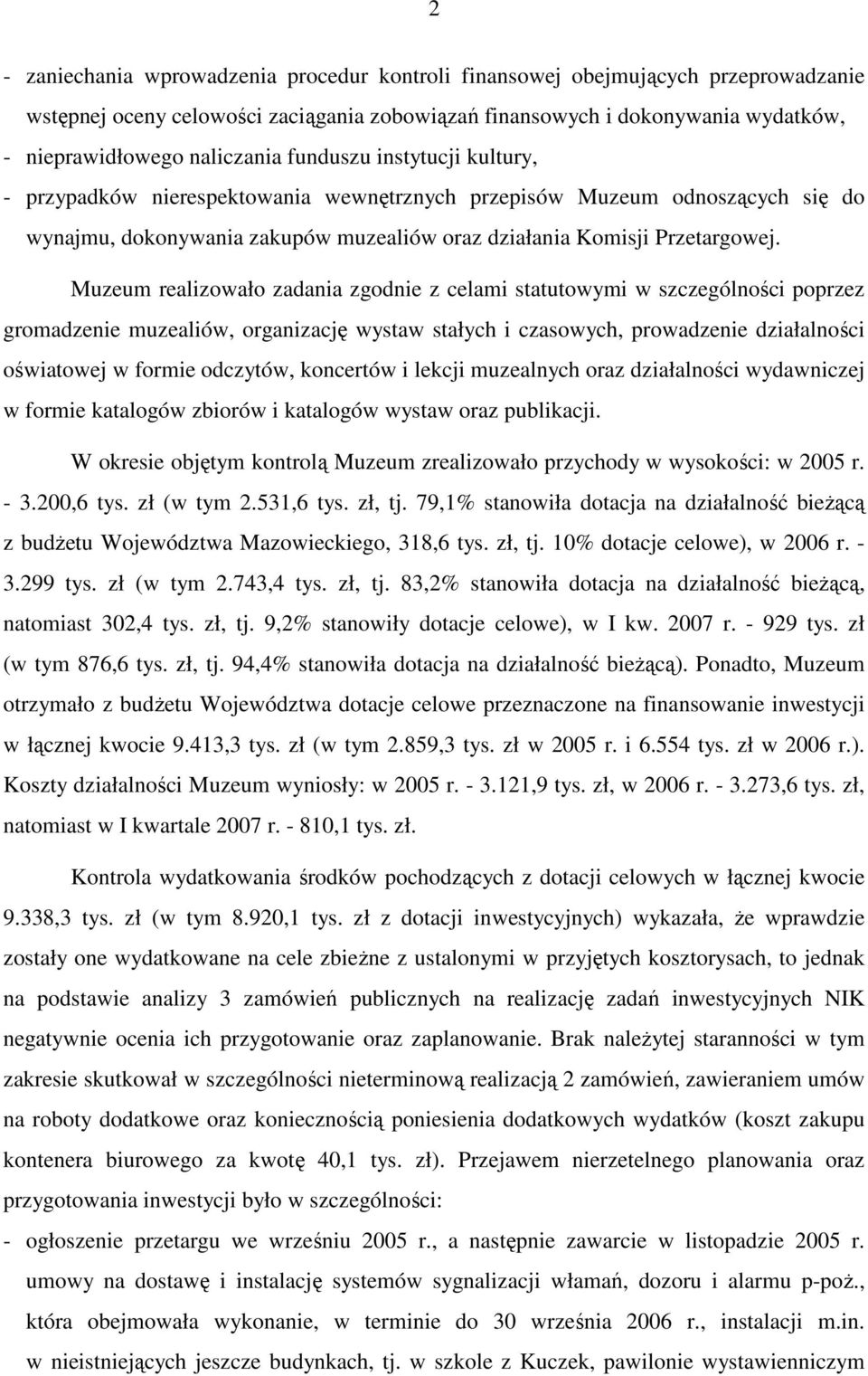 Muzeum realizowało zadania zgodnie z celami statutowymi w szczególności poprzez gromadzenie muzealiów, organizację wystaw stałych i czasowych, prowadzenie działalności oświatowej w formie odczytów,