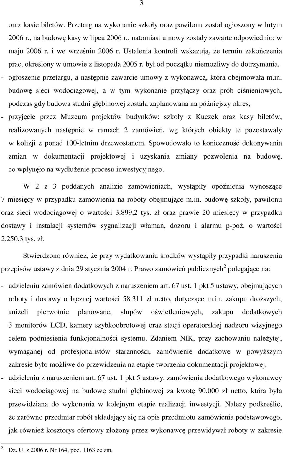był od początku niemoŝliwy do dotrzymania, - ogłoszenie przetargu, a następnie zawarcie umowy z wykonawcą, która obejmowała m.in.