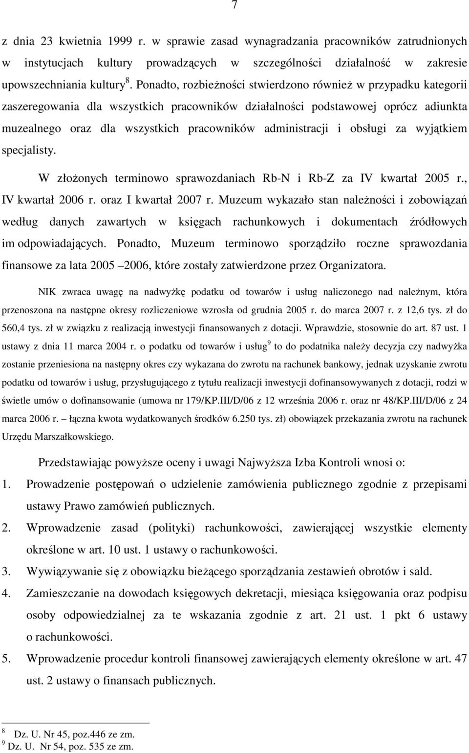 administracji i obsługi za wyjątkiem specjalisty. W złoŝonych terminowo sprawozdaniach Rb-N i Rb-Z za IV kwartał 2005 r., IV kwartał 2006 r. oraz I kwartał 2007 r.