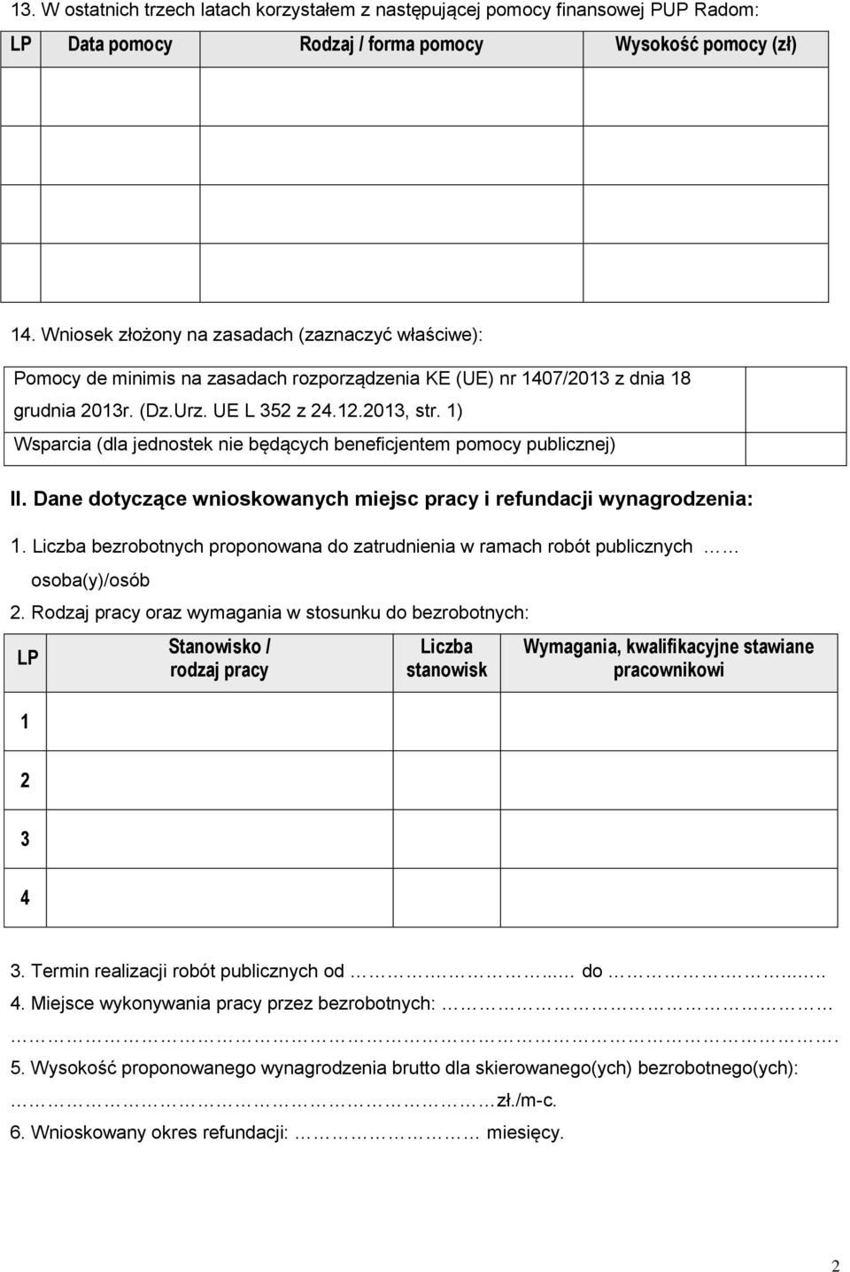 1) Wsparcia (dla jednostek nie będących beneficjentem pomocy publicznej) II. Dane dotyczące wnioskowanych miejsc pracy i refundacji wynagrodzenia: 1.