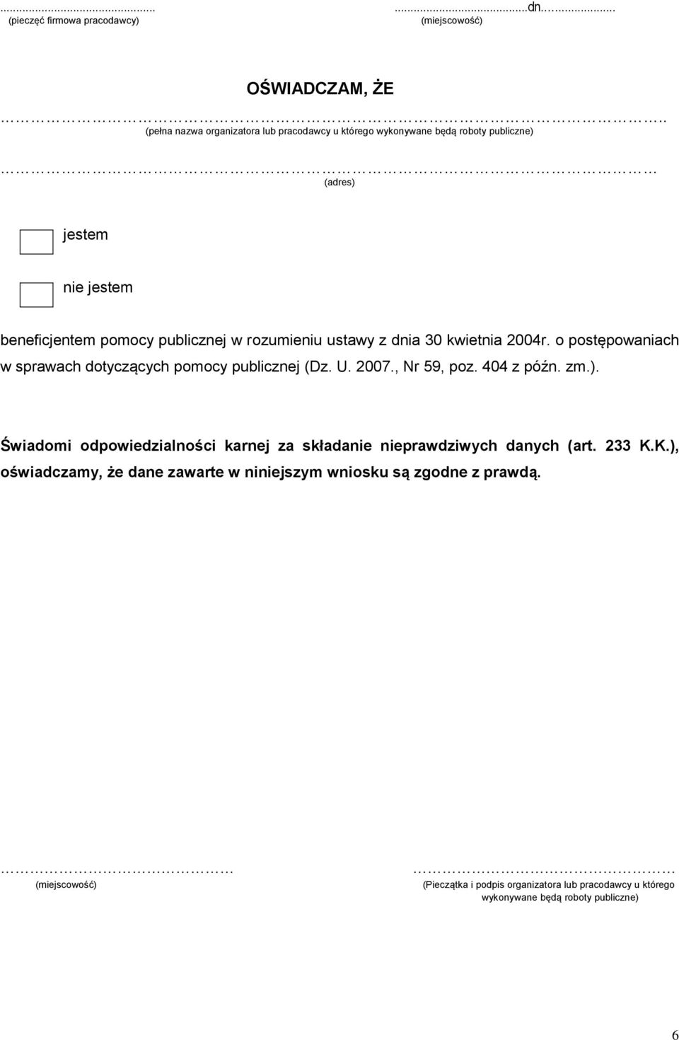 rozumieniu ustawy z dnia 30 kwietnia 2004r. o postępowaniach w sprawach dotyczących pomocy publicznej (Dz. U. 2007.