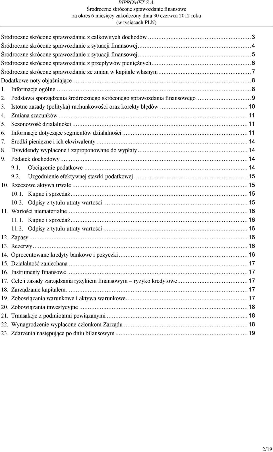 .. 6 Śródroczne skrócone sprawozdanie ze zmian w kapitale własnym... 7 Dodatkowe noty objaśniające... 8 1. Informacje ogólne... 8 2.