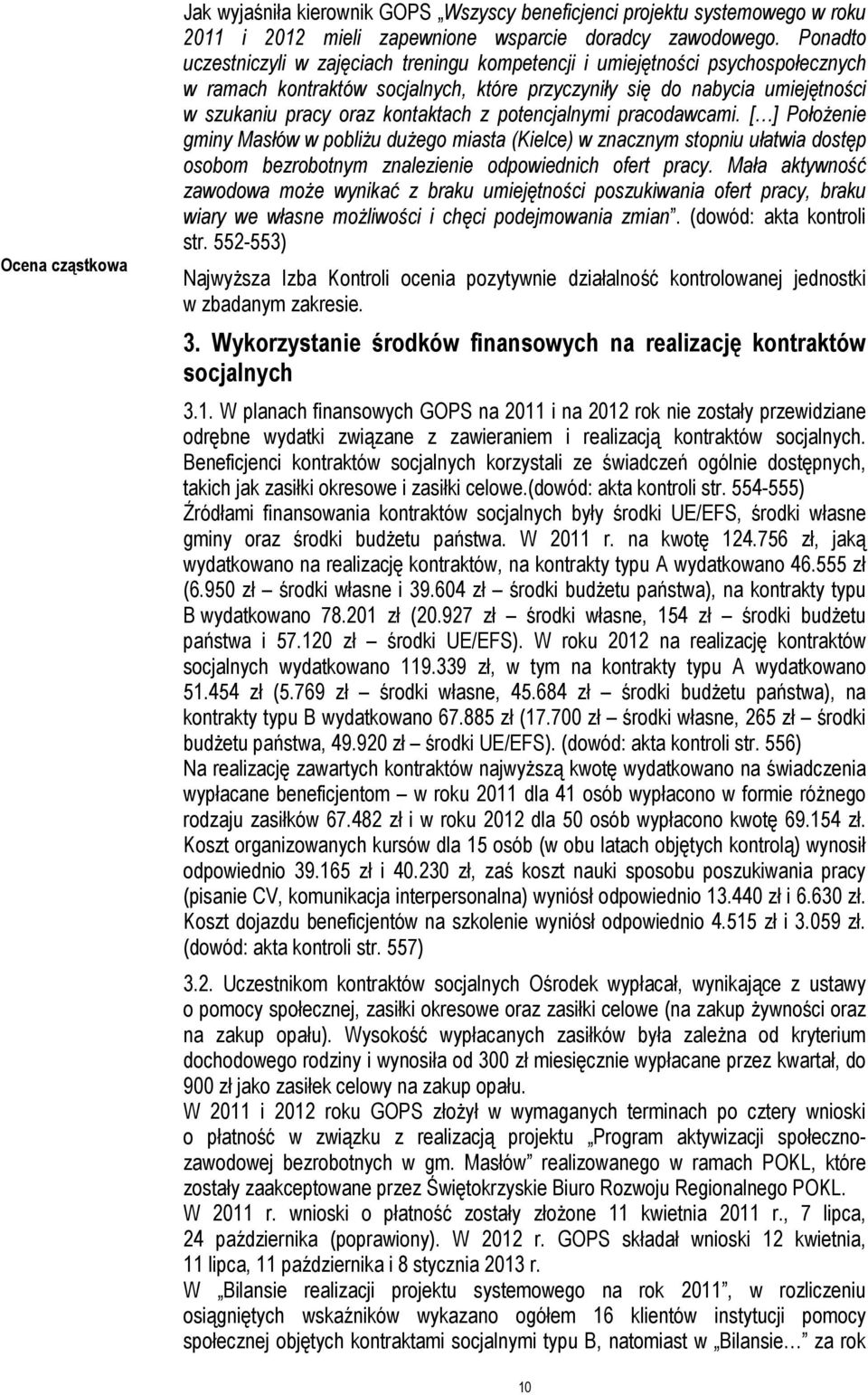 z potencjalnymi pracodawcami. [ ] Położenie gminy Masłów w pobliżu dużego miasta (Kielce) w znacznym stopniu ułatwia dostęp osobom bezrobotnym znalezienie odpowiednich ofert pracy.