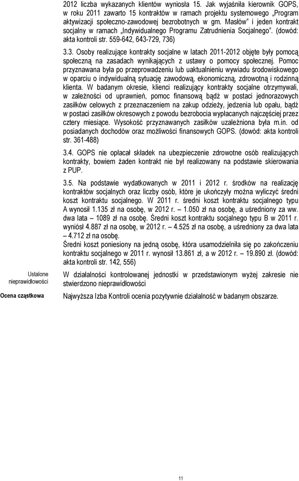 Masłów i jeden kontrakt socjalny w ramach Indywidualnego Programu Zatrudnienia Socjalnego. (dowód: akta kontroli str. 559-642, 643-