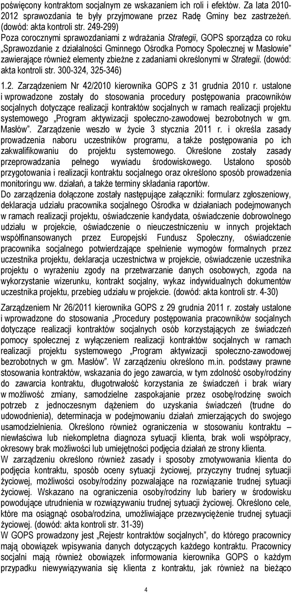 zadaniami określonymi w Strategii. (dowód: akta kontroli str. 300-324, 325-346) 1.2. Zarządzeniem Nr 42/2010 kierownika GOPS z 31 grudnia 2010 r.