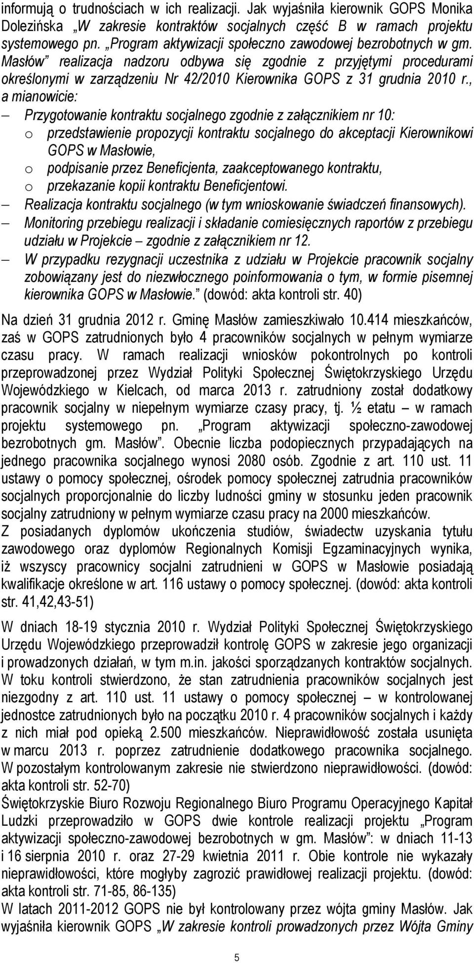 Masłów realizacja nadzoru odbywa się zgodnie z przyjętymi procedurami określonymi w zarządzeniu Nr 42/2010 Kierownika GOPS z 31 grudnia 2010 r.