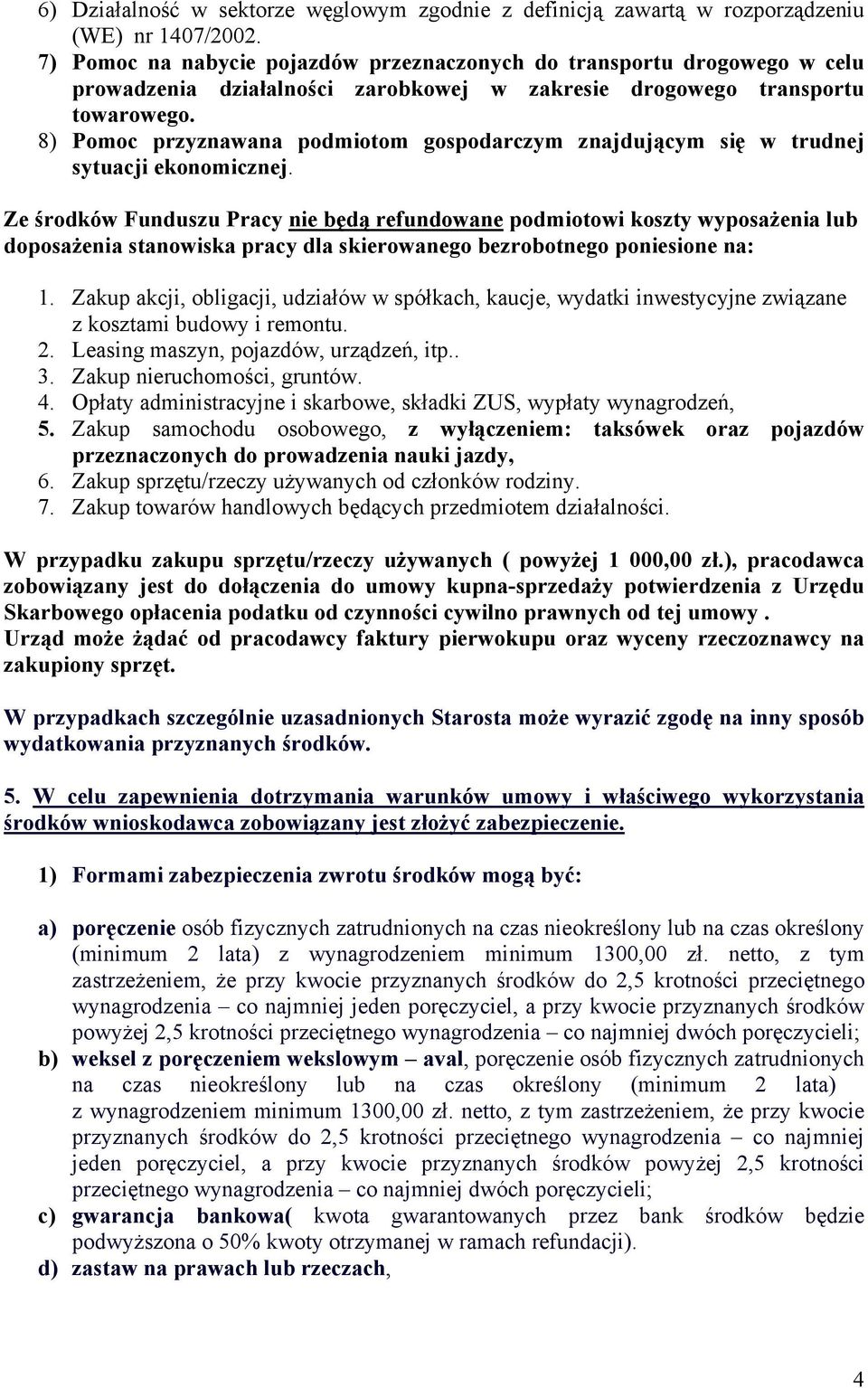 8) Pomoc przyznawana podmiotom gospodarczym znajdującym się w trudnej sytuacji ekonomicznej.