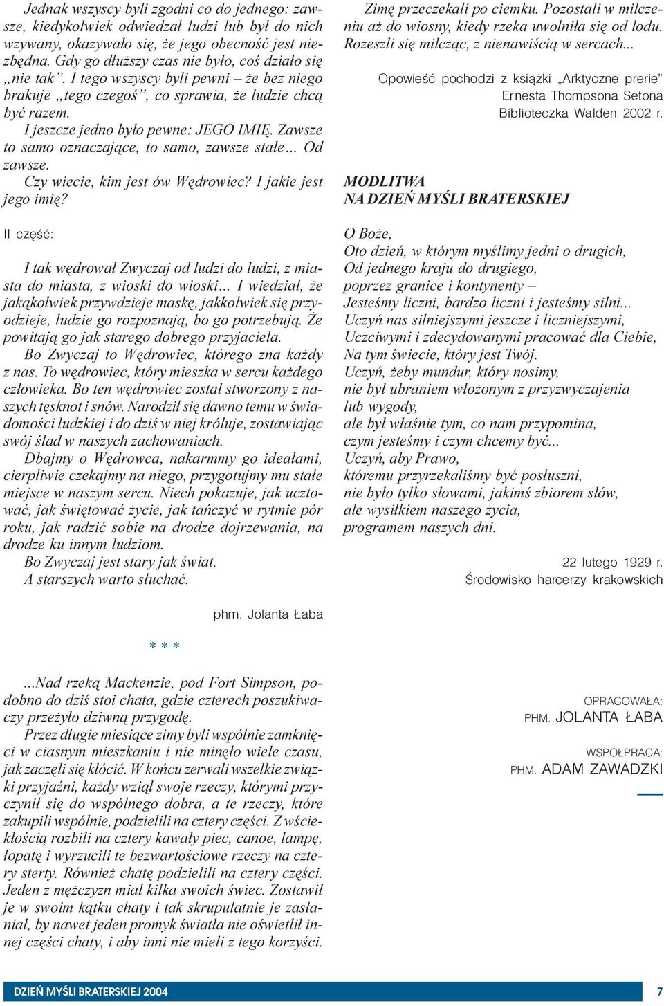 Zawsze to samo oznaczaj¹ce, to samo, zawsze sta³e Od zawsze. Czy wiecie, kim jest ów Wêdrowiec? I jakie jest jego imiê?