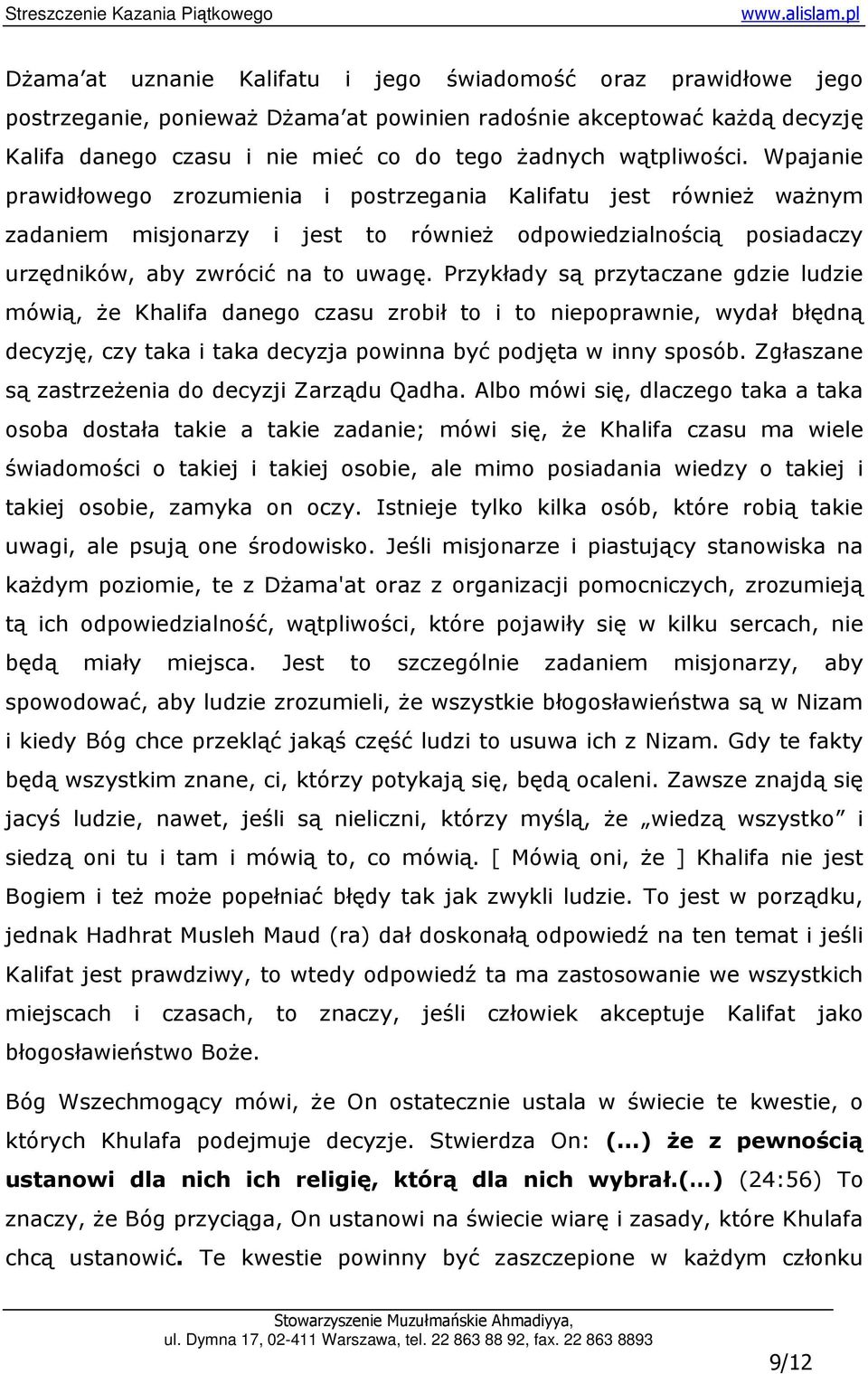 Przykłady są przytaczane gdzie ludzie mówią, Ŝe Khalifa danego czasu zrobił to i to niepoprawnie, wydał błędną decyzję, czy taka i taka decyzja powinna być podjęta w inny sposób.