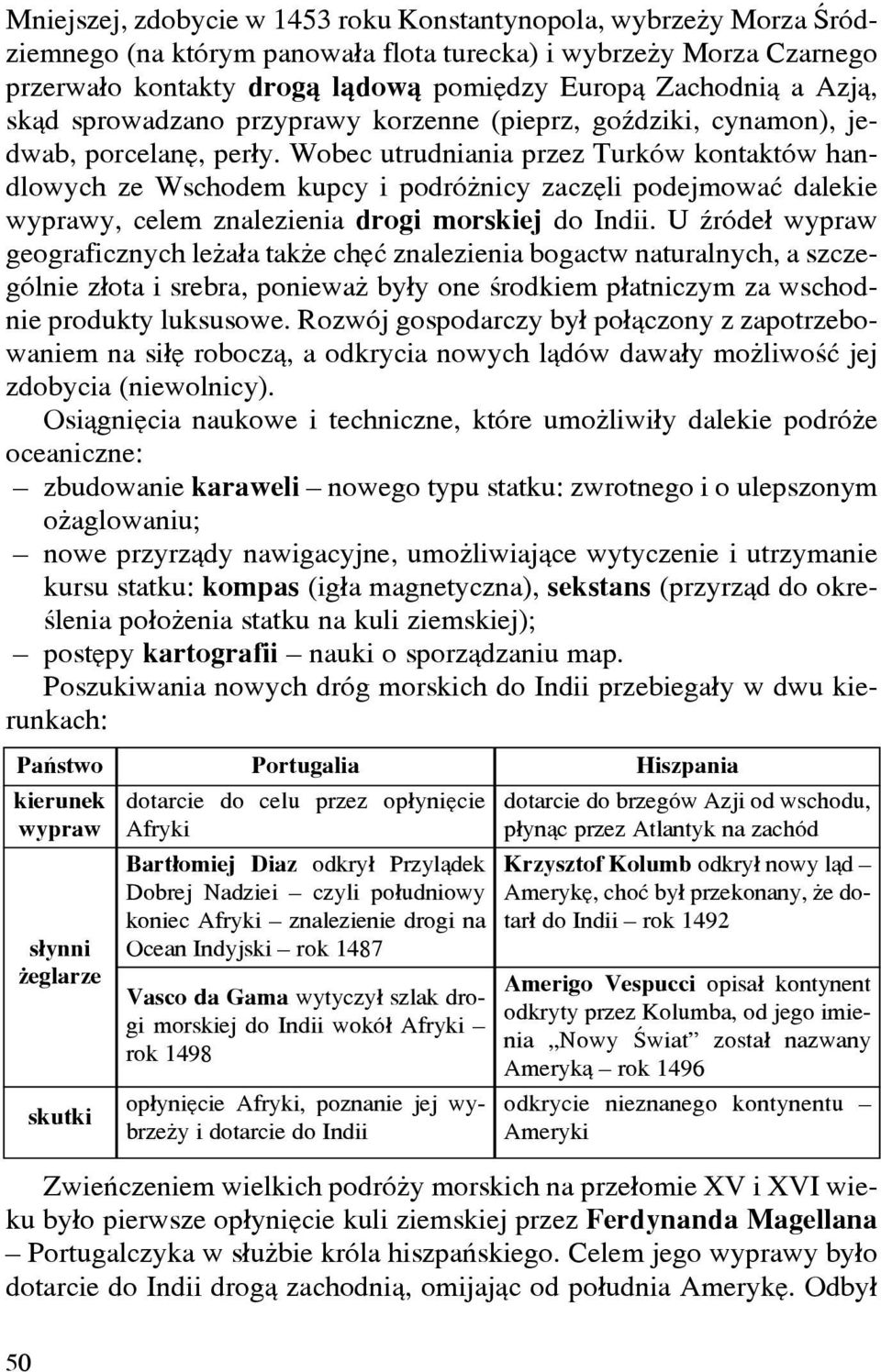 Wobec utrudniania przez Turków kontaktów handlowych ze Wschodem kupcy i podró nicy zaczêli podejmowaæ dalekie wyprawy, celem znalezienia drogi morskiej do Indii.