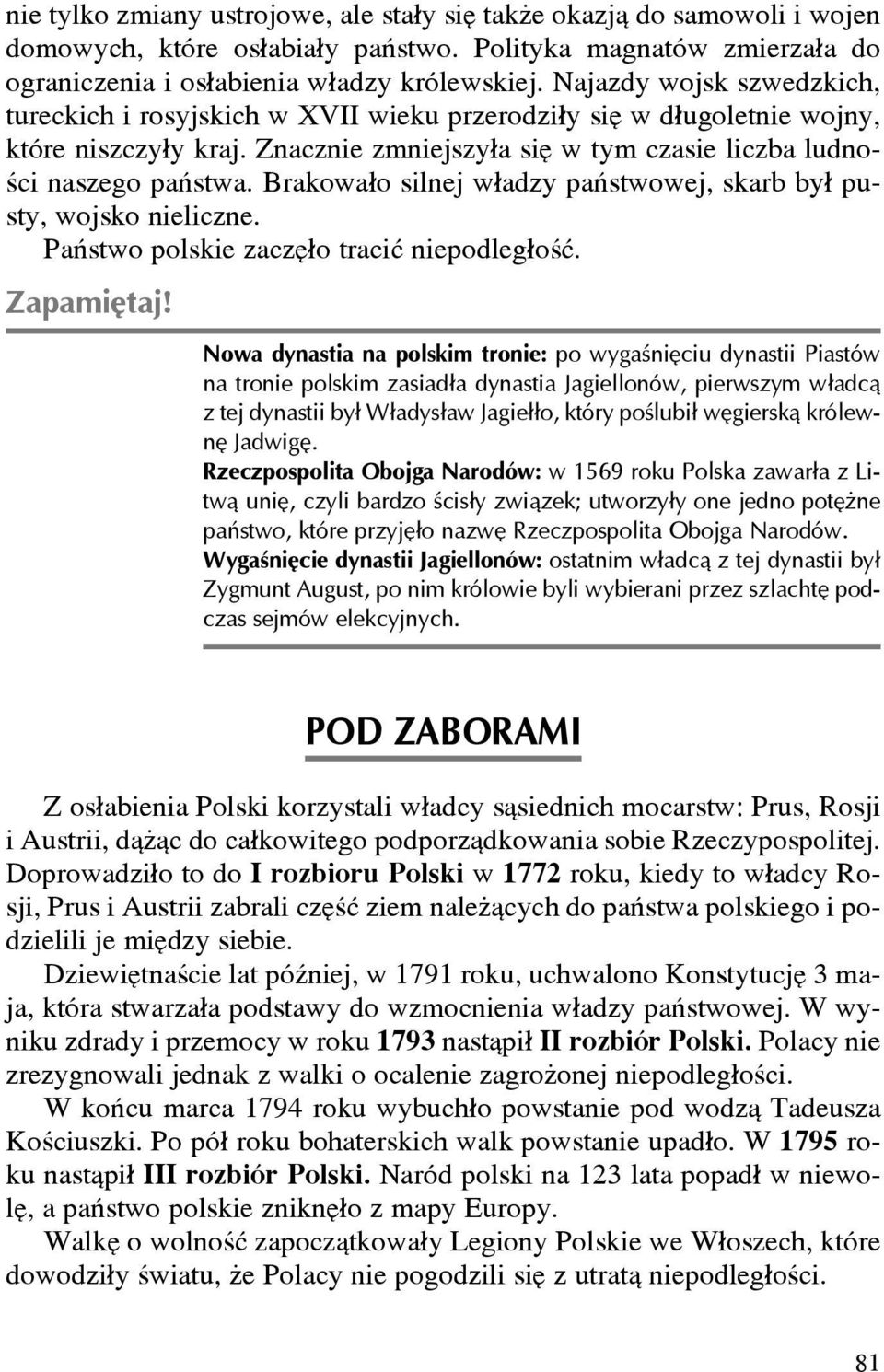 Brakowa³o silnej w³adzy pañstwowej, skarb by³ pusty, wojsko nieliczne. Pañstwo polskie zaczê³o traciæ niepodleg³oœæ. Zapamiêtaj!