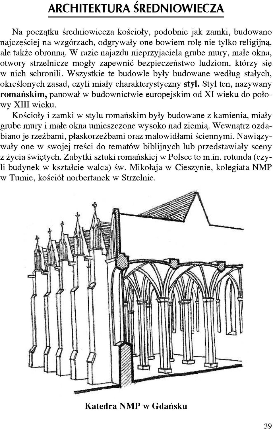 Wszystkie te budowle by³y budowane wed³ug sta³ych, okreœlonych zasad, czyli mia³y charakterystyczny styl.