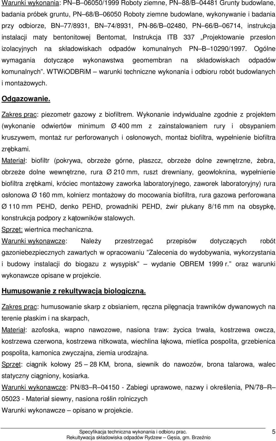 Ogólne wymagania dotyczące wykonawstwa geomembran na składowiskach odpadów komunalnych. WTWiODBRiM warunki techniczne wykonania i odbioru robót budowlanych i montaŝowych. Odgazowanie.