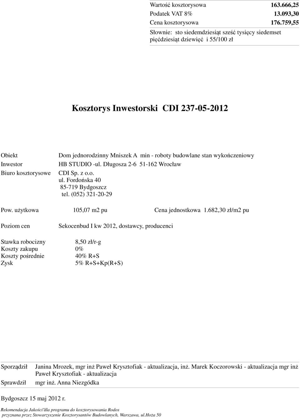 Długosza 2-6 51-162 Wrocław CDI Sp. z o.o. ul. Fordońska 40 85-719 Bydgoszcz tel. (052) 321-20-29 Pow. użytkowa 105,07 m2 pu Cena jednostkowa 1.