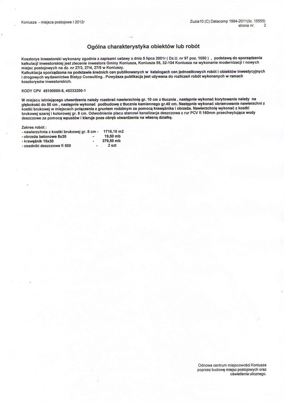1050), podstawa do spoaadzenla katkuta;jinwestorskie; lest zteclng inwestora Giny Koniusza, Koniusza 55, 3-104 Koniusza na wykonanie odernizacri i nowych ieisc postojor rych nadz- N 713,714,715 w