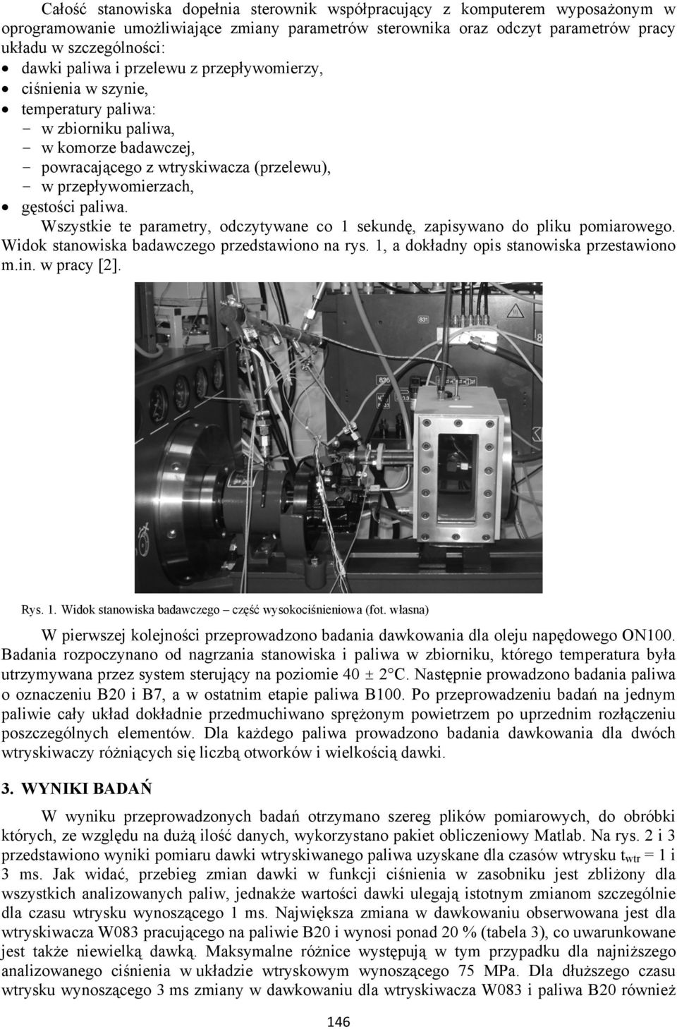 paliwa. Wszystkie te parametry, odczytywane co 1 sekundę, zapisywano do pliku pomiarowego. Widok stanowiska badawczego przedstawiono na rys. 1, a dokładny opis stanowiska przestawiono m.in.