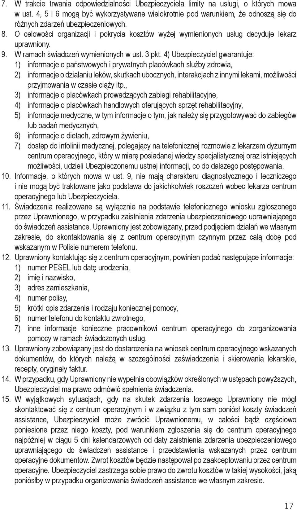 O celowości organizacji i pokrycia kosztów wyżej wymienionych usług decyduje lekarz uprawniony. 9. W ramach świadczeń wymienionych w ust. 3 pkt.