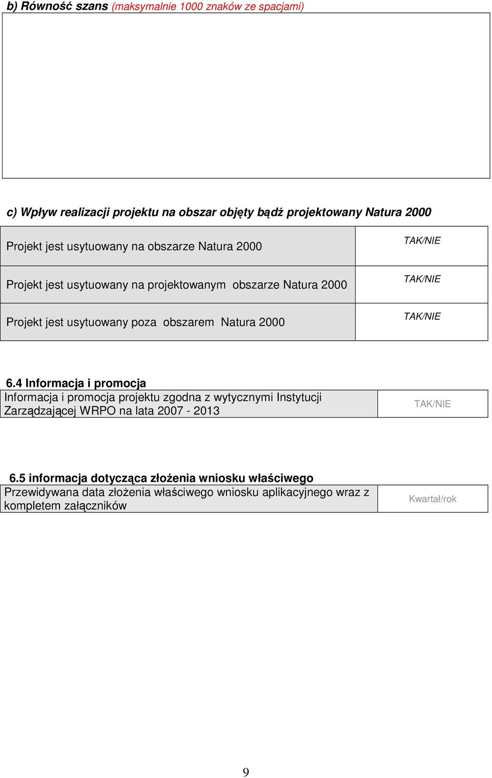 Natura 2000 6.4 Informacja i promocja Informacja i promocja projektu zgodna z wytycznymi Instytucji Zarządzającej WRPO na lata 2007-2013 6.