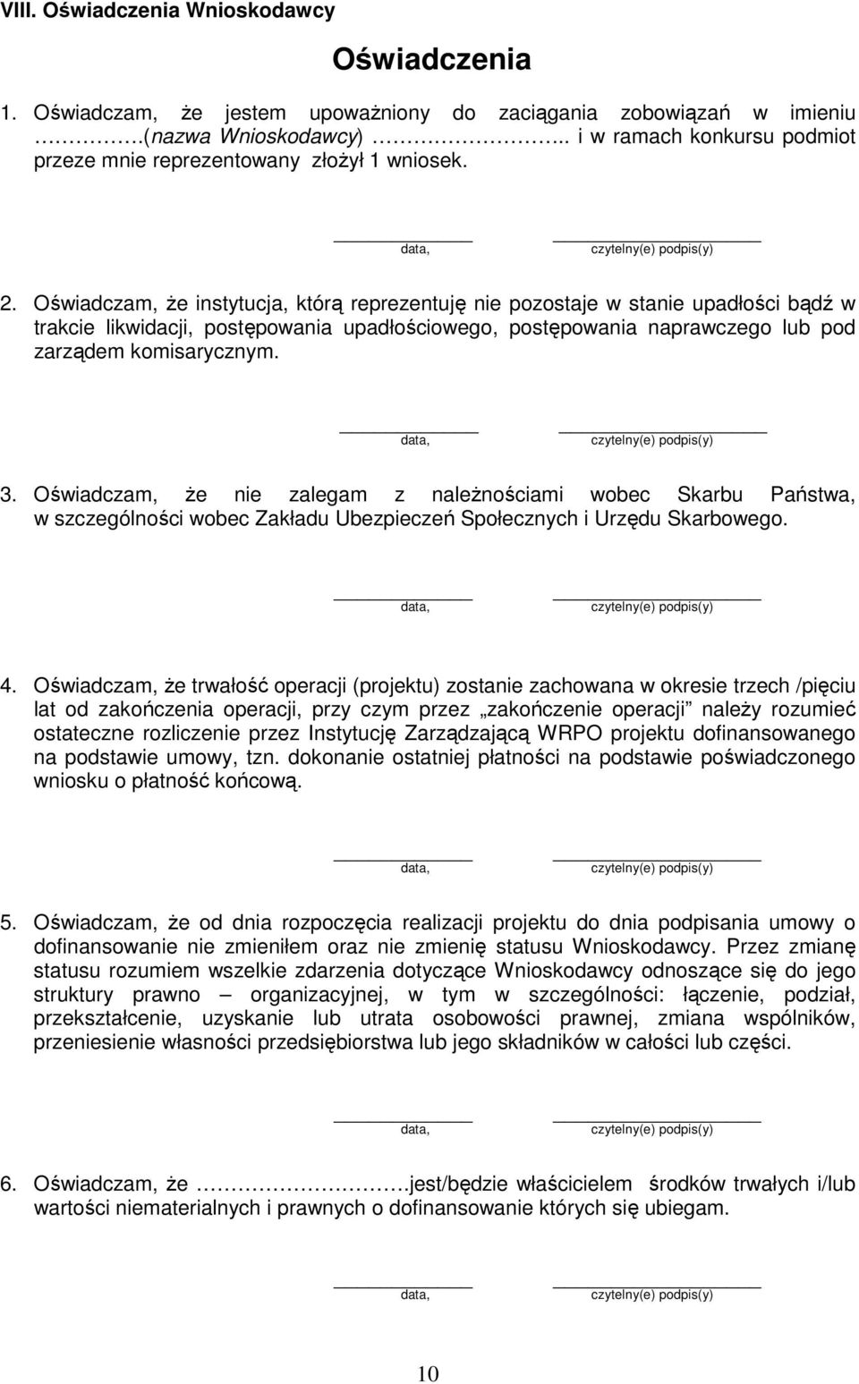 Oświadczam, że instytucja, którą reprezentuję nie pozostaje w stanie upadłości bądź w trakcie likwidacji, postępowania upadłościowego, postępowania naprawczego lub pod zarządem komisarycznym. 3.