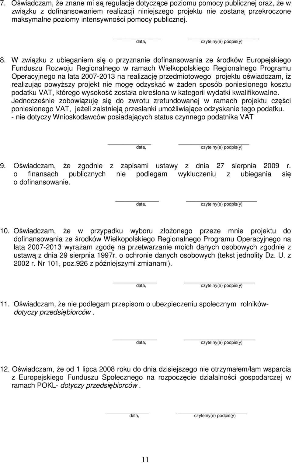 W związku z ubieganiem się o przyznanie dofinansowania ze środków Europejskiego Funduszu Rozwoju Regionalnego w ramach Wielkopolskiego Regionalnego Programu Operacyjnego na lata 2007-2013 na