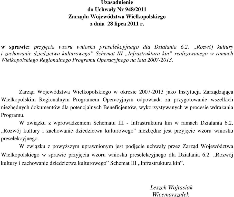 lipca 2011 r. w sprawie: przyjęcia wzoru wniosku preselekcyjnego dla Działania 6.2. Rozwój kultury i zachowanie dziedzictwa kulturowego Schemat III Infrastruktura kin realizowanego w ramach Wielkopolskiego Regionalnego Programu Operacyjnego na lata 2007-2013.