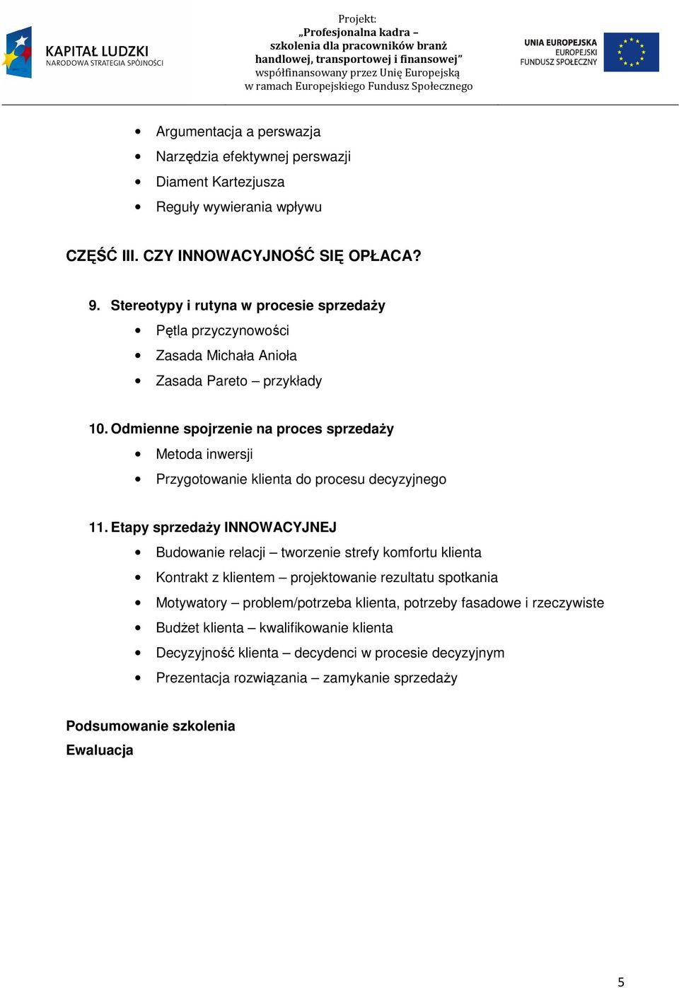 Odmienne spojrzenie na proces sprzedaży Metoda inwersji Przygotowanie klienta do procesu decyzyjnego 11.