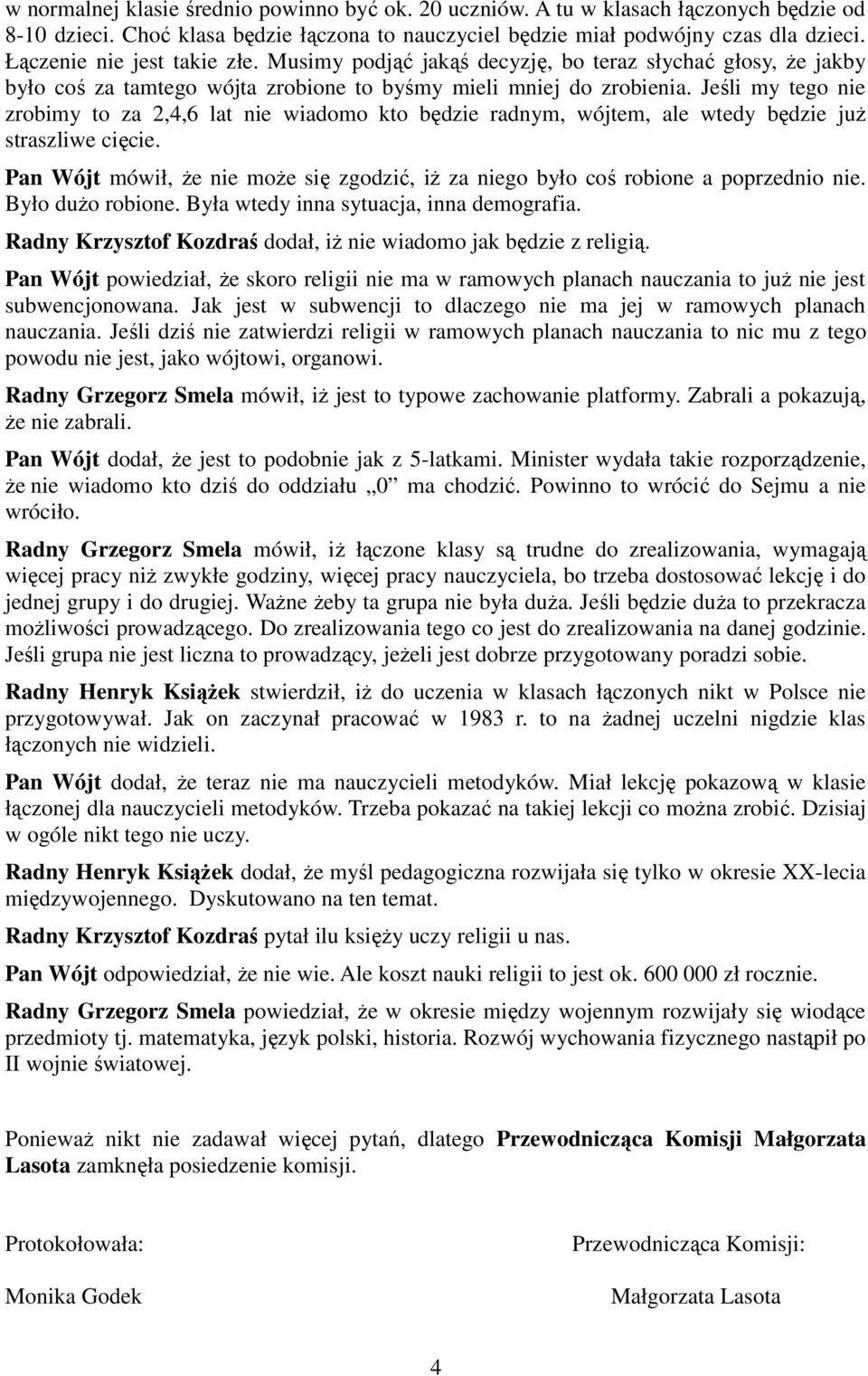 Jeśli my tego nie zrobimy to za 2,4,6 lat nie wiadomo kto będzie radnym, wójtem, ale wtedy będzie już straszliwe cięcie.