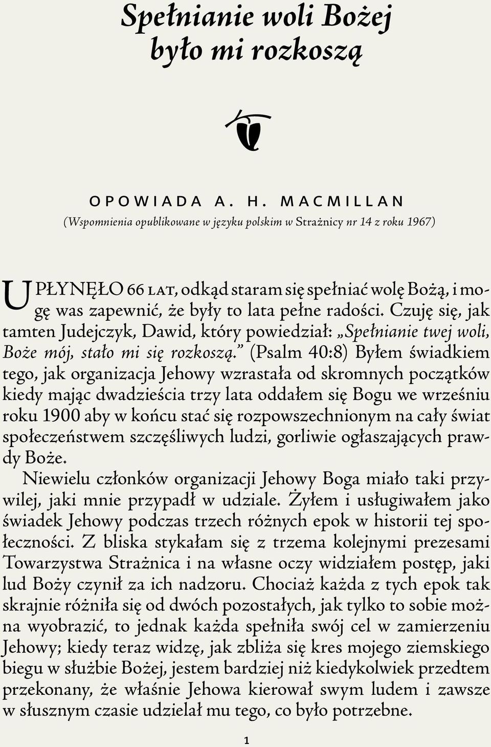 Czuję się, jak tamten Judejczyk, Dawid, który powiedział: Spełnianie twej woli, Boże mój, stało mi się rozkoszą.