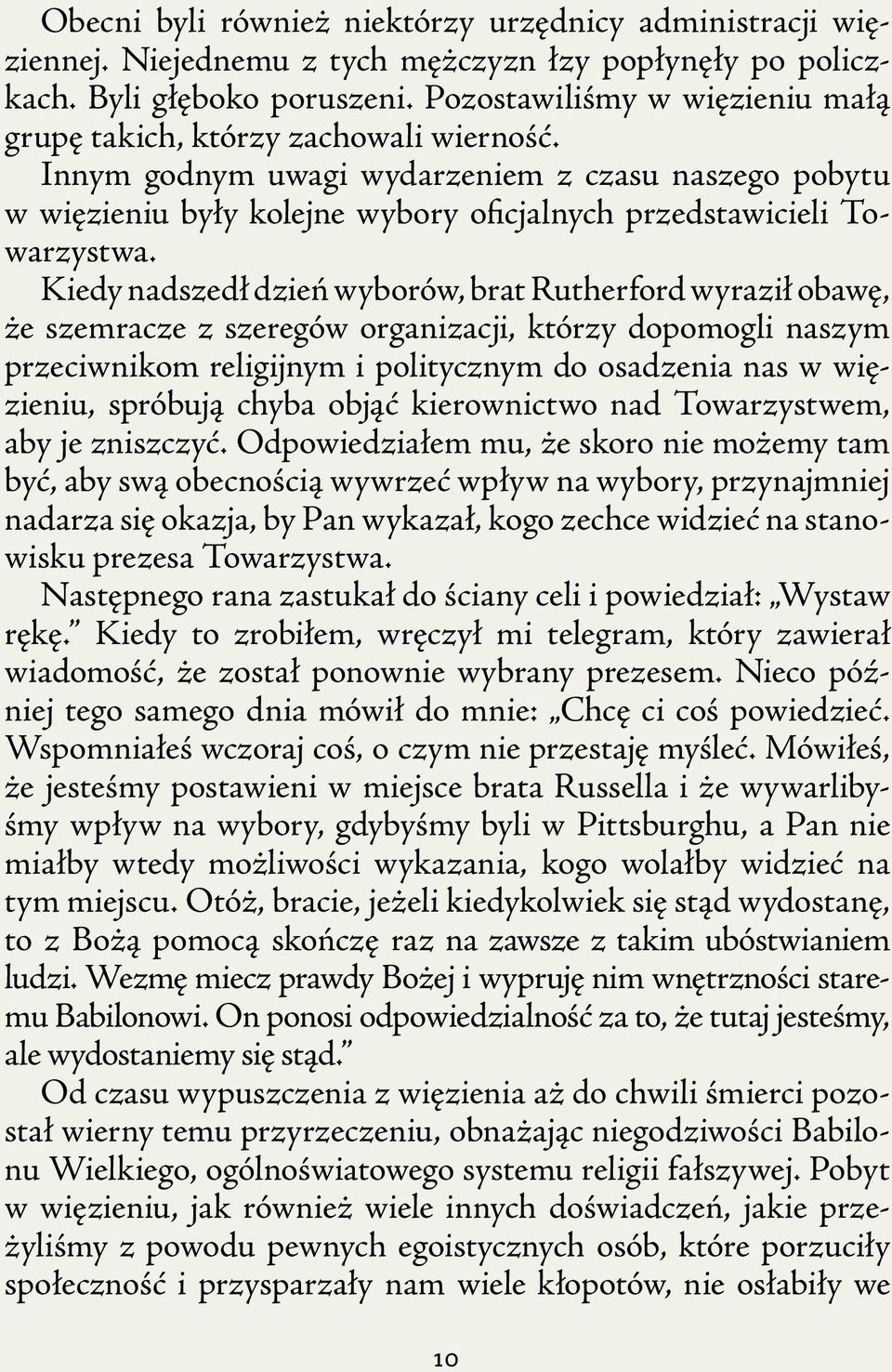 Kiedy nadszedł dzień wyborów, brat Rutherford wyraził obawę, że szemracze z szeregów organizacji, którzy dopomogli naszym przeciwnikom religijnym i politycznym do osadzenia nas w więzieniu, spróbują