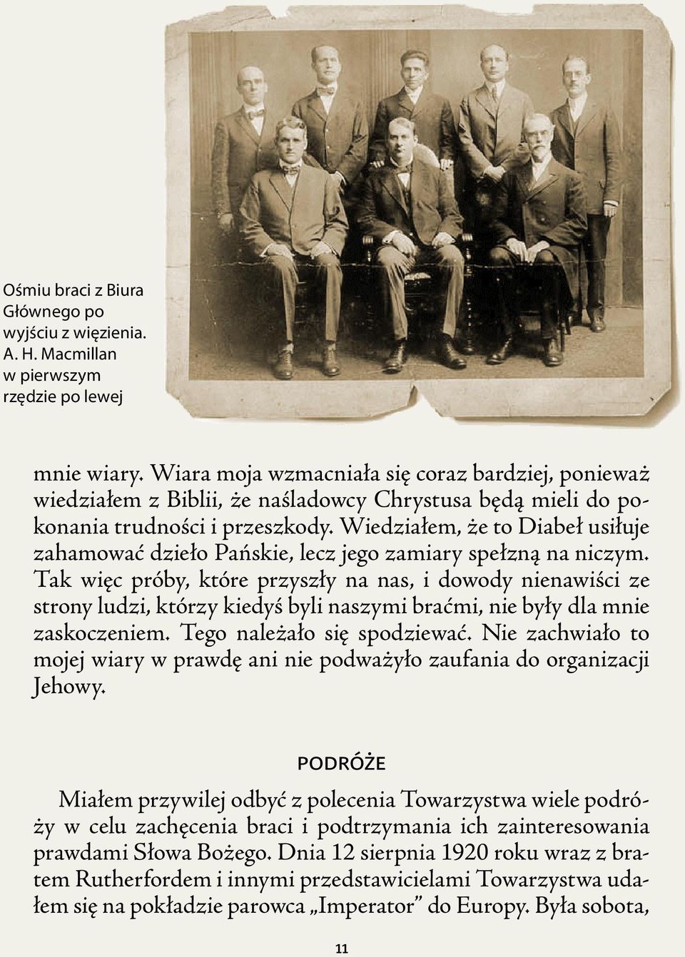 Wiedziałem, że to Diabeł usiłuje zahamować dzieło Pańskie, lecz jego zamiary spełzną na niczym.