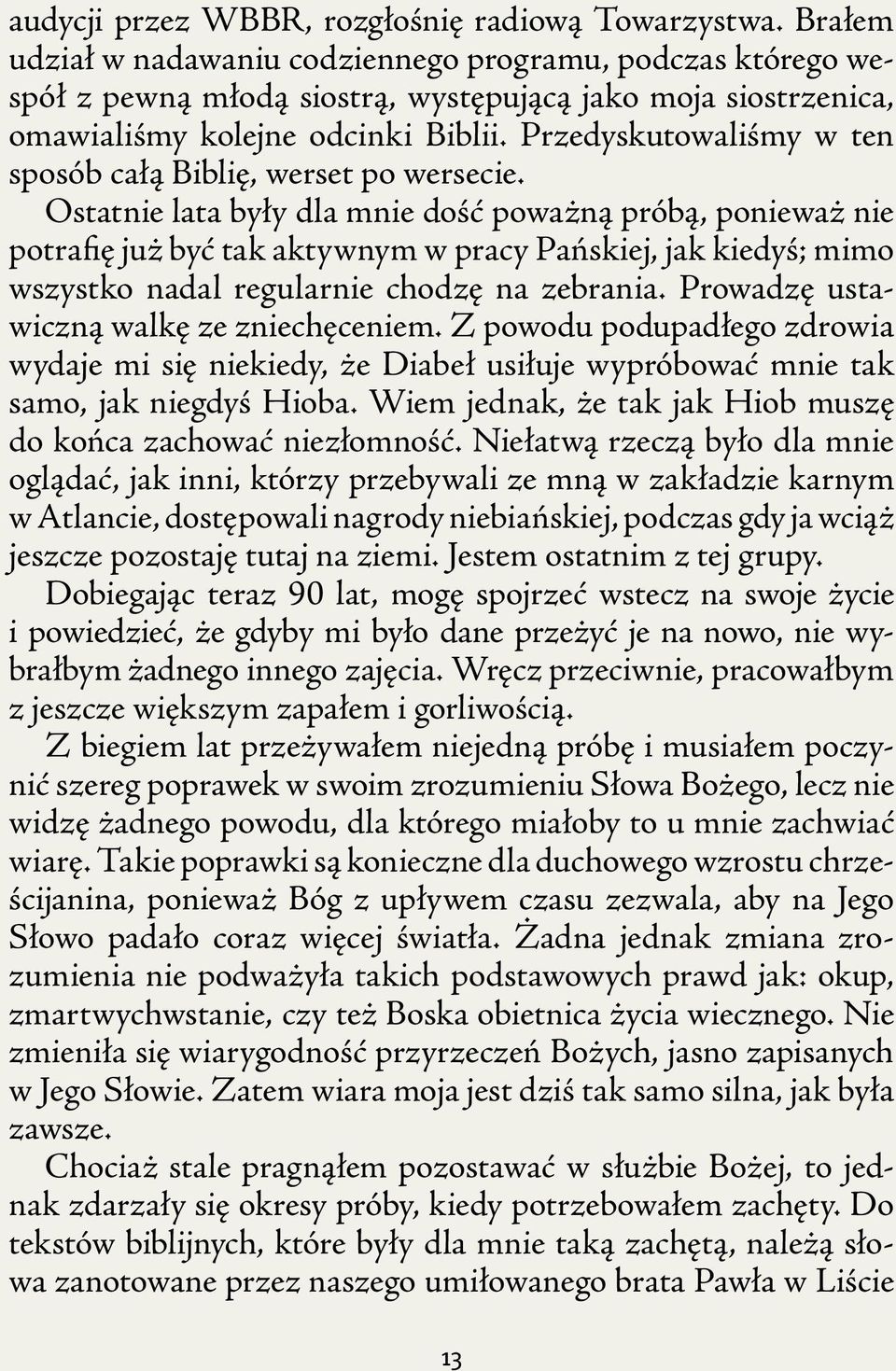 Przedyskutowaliśmy w ten sposób całą Biblię, werset po wersecie.