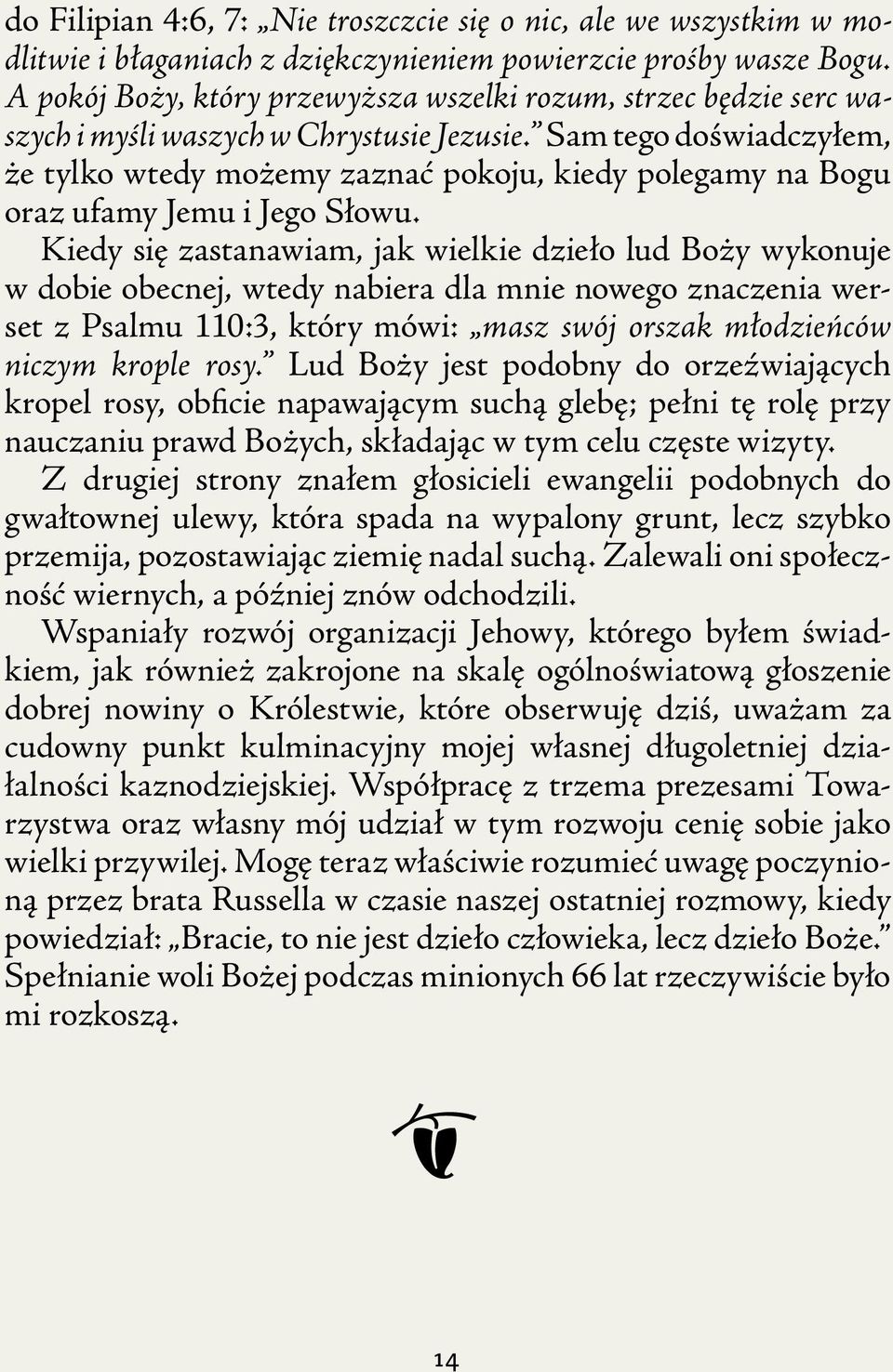 Sam tego doświadczyłem, że tylko wtedy możemy zaznać pokoju, kiedy polegamy na Bogu oraz ufamy Jemu i Jego Słowu.