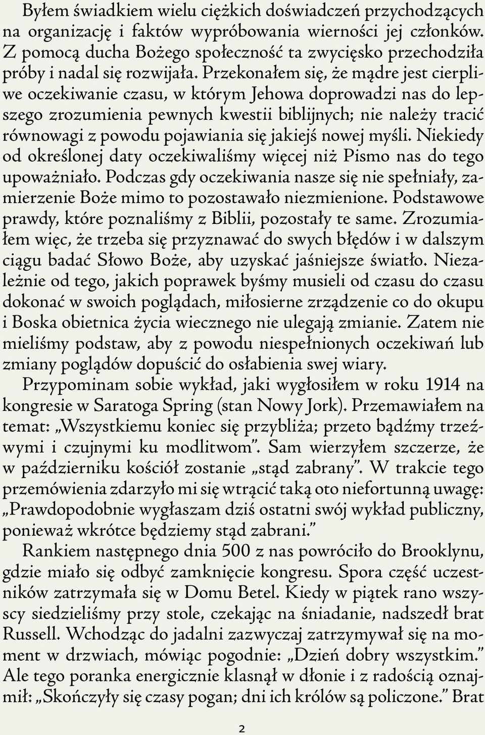 Przekonałem się, że mądre jest cierpliwe oczekiwanie czasu, w którym Jehowa doprowadzi nas do lepszego zrozumienia pewnych kwestii biblijnych; nie należy tracić równowagi z powodu pojawiania się