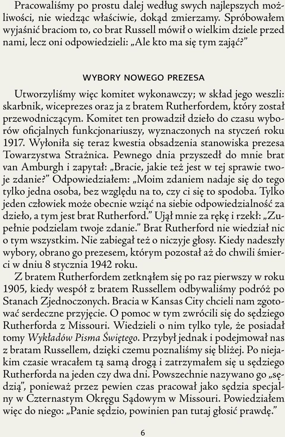 wybory nowego prezesa Utworzyliśmy więc komitet wykonawczy; w skład jego weszli: skarbnik, wiceprezes oraz ja z bratem Rutherfordem, który został przewodniczącym.