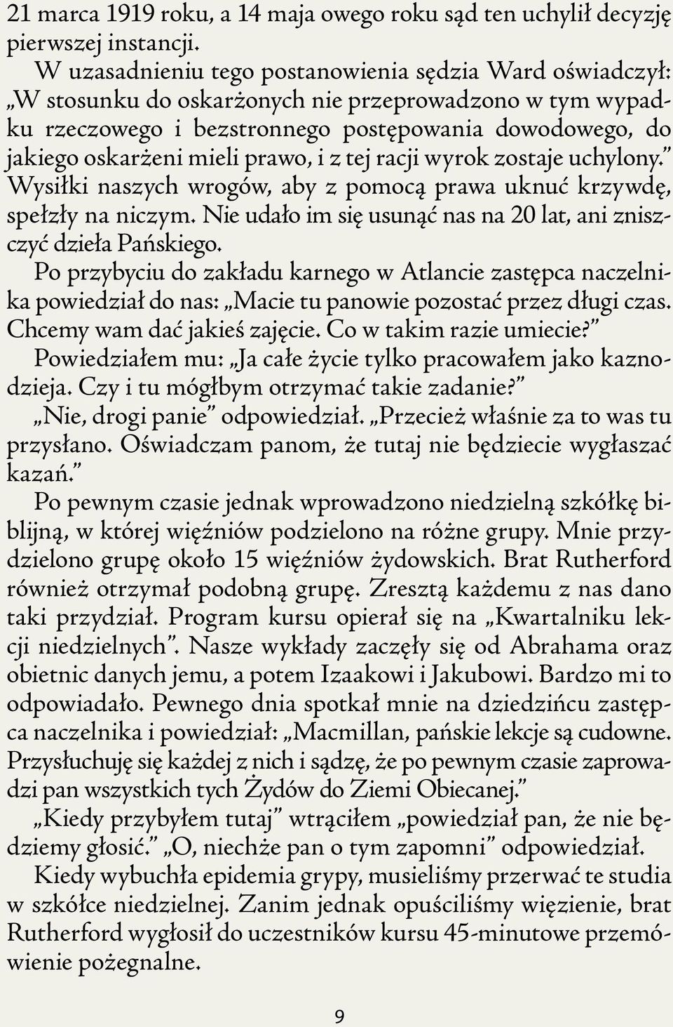 prawo, i z tej racji wyrok zostaje uchylony. Wysiłki naszych wrogów, aby z pomocą prawa uknuć krzywdę, spełzły na niczym. Nie udało im się usunąć nas na 20 lat, ani zniszczyć dzieła Pańskiego.