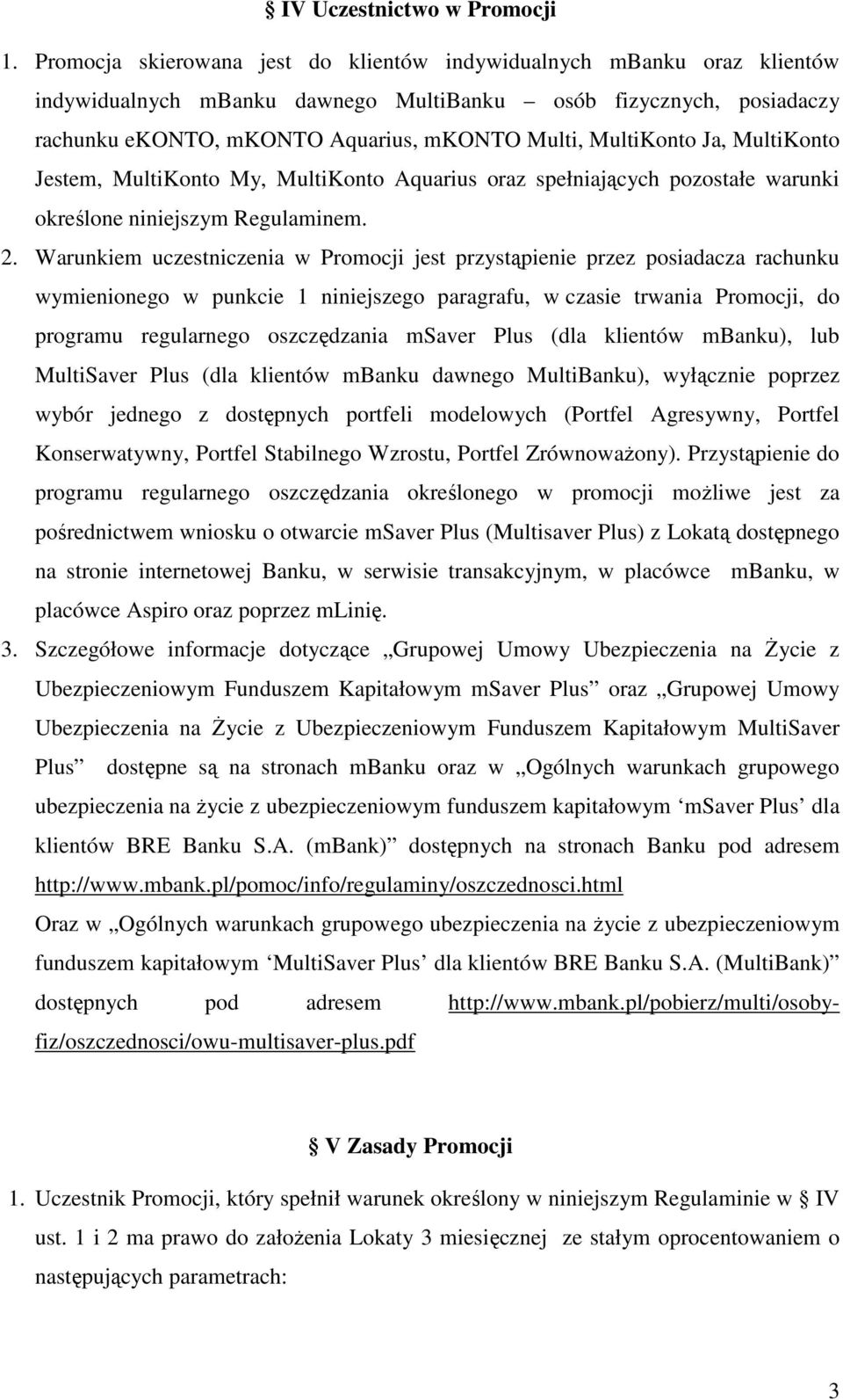 MultiKonto Ja, MultiKonto Jestem, MultiKonto My, MultiKonto Aquarius oraz spełniających pozostałe warunki określone niniejszym Regulaminem. 2.