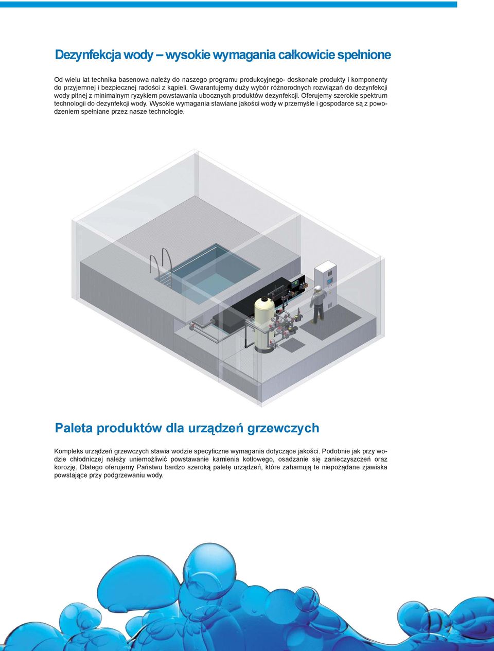 Oferujemy szerokie spektrum technologii do dezynfekcji wody. Wysokie wymagania stawiane jakości wody w przemyśle i gospodarce są z powodzeniem spełniane przez nasze technologie.