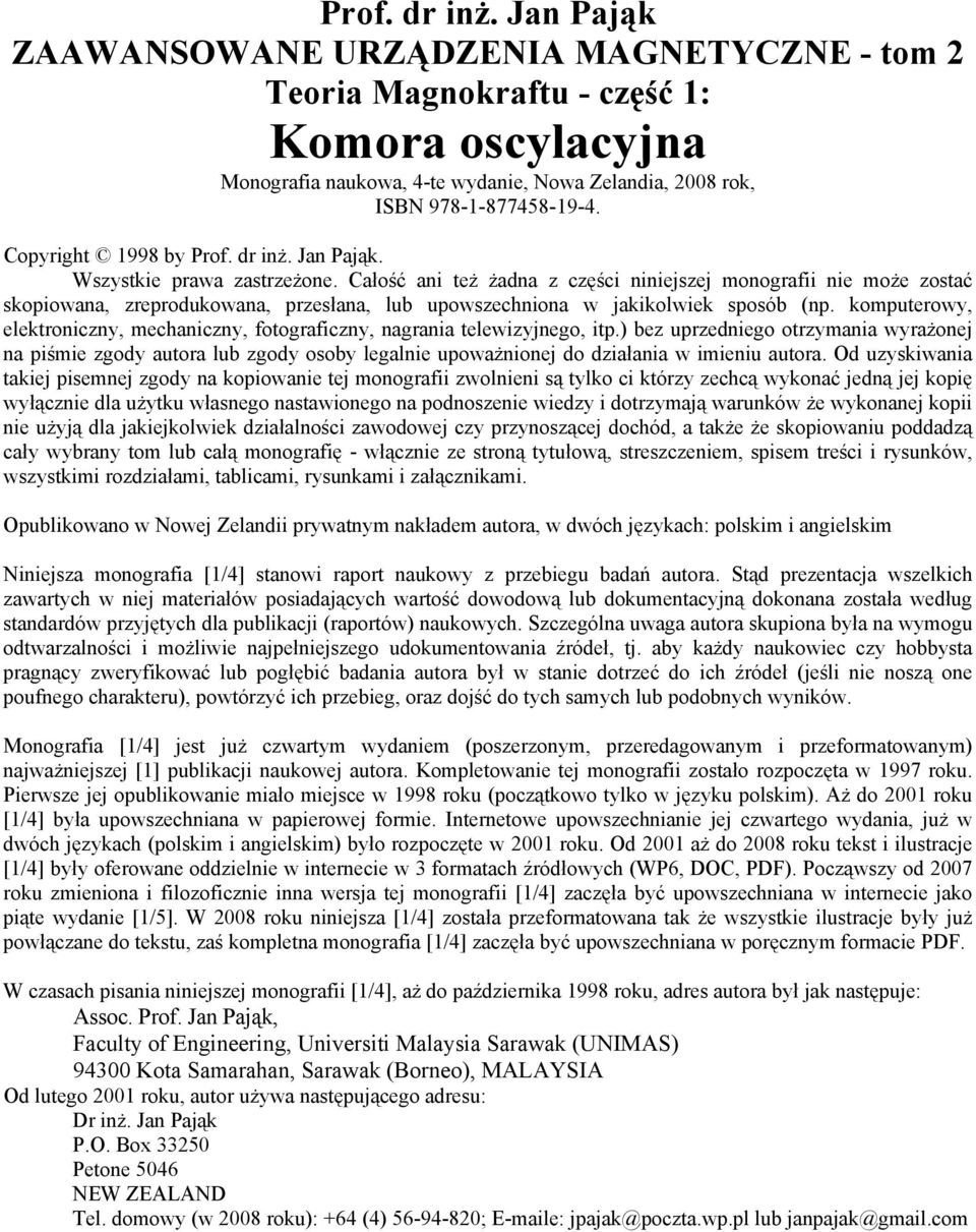 Całość ani też żadna z części niniejszej monografii nie może zostać skopiowana, zreprodukowana, przesłana, lub upowszechniona w jakikolwiek sposób (np.