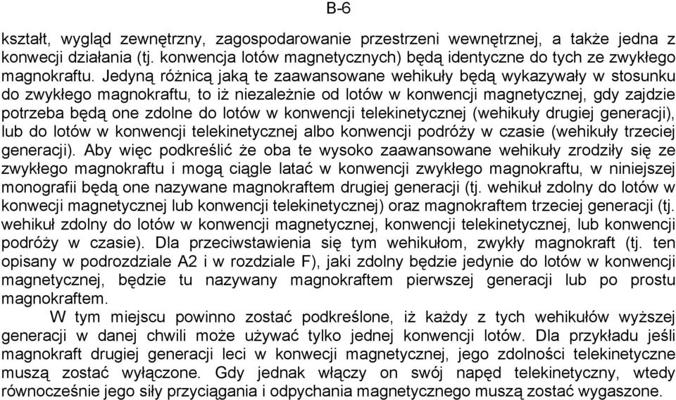 konwencji telekinetycznej (wehikuły drugiej generacji), lub do lotów w konwencji telekinetycznej albo konwencji podróży w czasie (wehikuły trzeciej generacji).