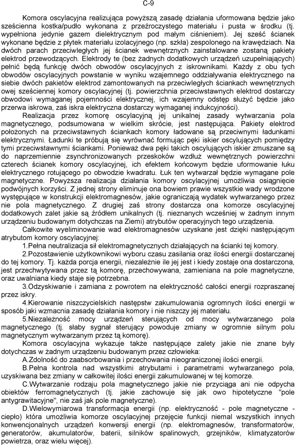 Na dwóch parach przeciwległych jej ścianek wewnętrznych zainstalowane zostaną pakiety elektrod przewodzących.
