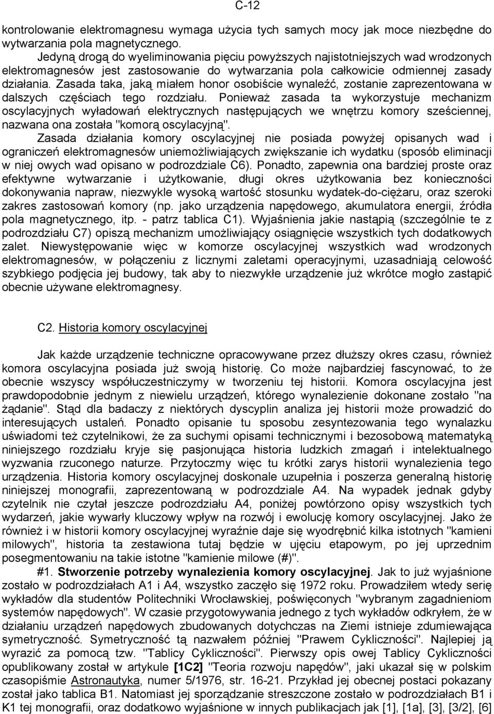Zasada taka, jaką miałem honor osobiście wynaleźć, zostanie zaprezentowana w dalszych częściach tego rozdziału.